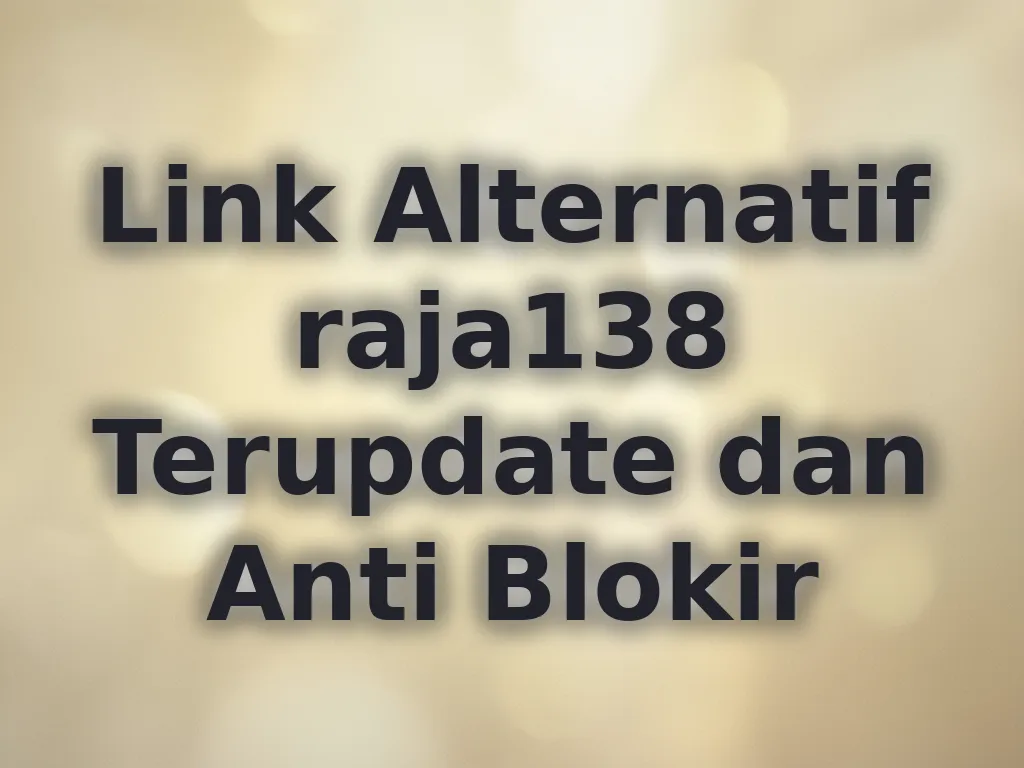 Link Alternatif raja138 Terupdate dan Anti Blokir