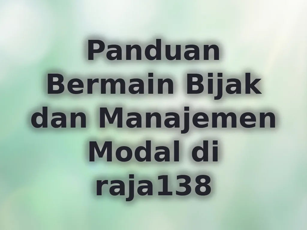 Panduan Bermain Bijak dan Manajemen Modal di raja138